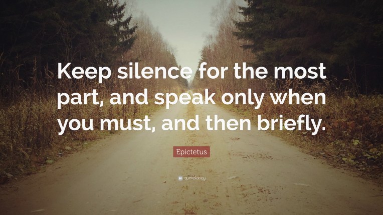 216411-Epictetus-Quote-Keep-silence-for-the-most-part-and-speak-only-when.jpg